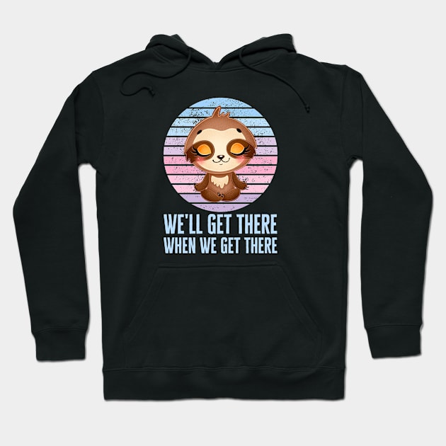 We'll Get There Anytime Soon Hoodie by HobbyAndArt